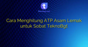 Cara Menghitung ATP Asam Lemak untuk Sobat TeknoBgt