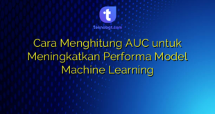 Cara Menghitung AUC untuk Meningkatkan Performa Model Machine Learning