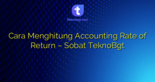 Cara Menghitung Accounting Rate of Return – Sobat TeknoBgt