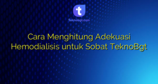 Cara Menghitung Adekuasi Hemodialisis untuk Sobat TeknoBgt