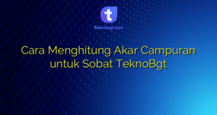 Cara Menghitung Akar Campuran untuk Sobat TeknoBgt