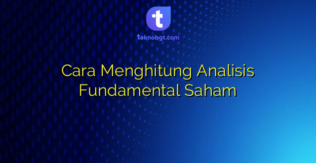 Cara Menghitung Analisis Fundamental Saham