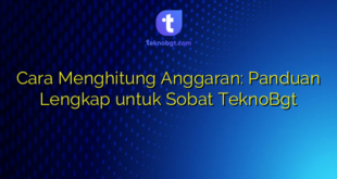 Cara Menghitung Anggaran: Panduan Lengkap untuk Sobat TeknoBgt