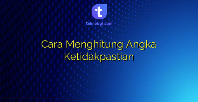 Cara Menghitung Angka Ketidakpastian