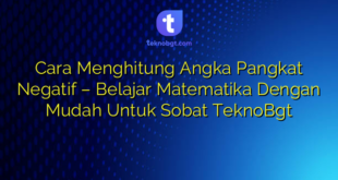 Cara Menghitung Angka Pangkat Negatif – Belajar Matematika Dengan Mudah Untuk Sobat TeknoBgt