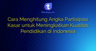 Cara Menghitung Angka Partisipasi Kasar untuk Meningkatkan Kualitas Pendidikan di Indonesia