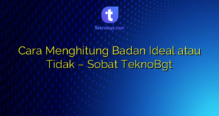 Cara Menghitung Badan Ideal atau Tidak – Sobat TeknoBgt