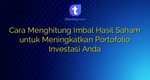 Cara Menghitung Imbal Hasil Saham untuk Meningkatkan Portofolio Investasi Anda