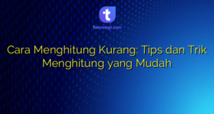 Cara Menghitung Kurang: Tips dan Trik Menghitung yang Mudah