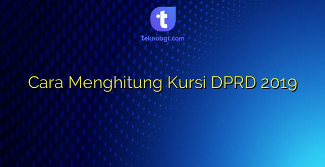 Cara Menghitung Kursi DPRD 2019