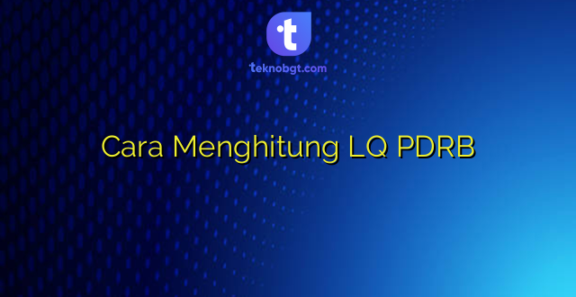 Cara Menghitung LQ PDRB