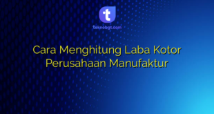 Cara Menghitung Laba Kotor Perusahaan Manufaktur