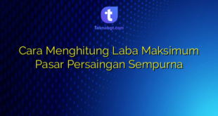 Cara Menghitung Laba Maksimum Pasar Persaingan Sempurna
