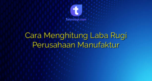 Cara Menghitung Laba Rugi Perusahaan Manufaktur