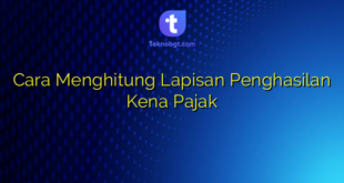 Cara Menghitung Lapisan Penghasilan Kena Pajak