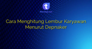 Cara Menghitung Lembur Karyawan Menurut Depnaker