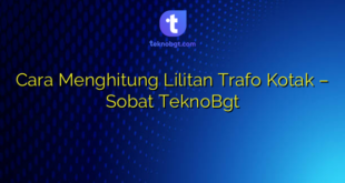 Cara Menghitung Lilitan Trafo Kotak – Sobat TeknoBgt