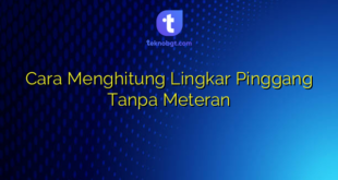 Cara Menghitung Lingkar Pinggang Tanpa Meteran