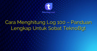Cara Menghitung Log 100 – Panduan Lengkap Untuk Sobat TeknoBgt