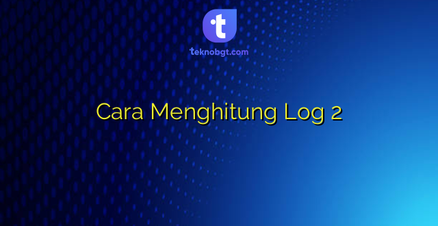 Cara Menghitung Log 2