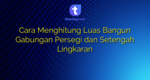 Cara Menghitung Luas Bangun Gabungan Persegi dan Setengah Lingkaran