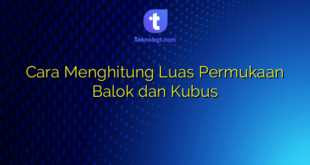 Cara Menghitung Luas Permukaan Balok dan Kubus