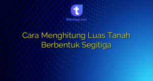 Cara Menghitung Luas Tanah Berbentuk Segitiga