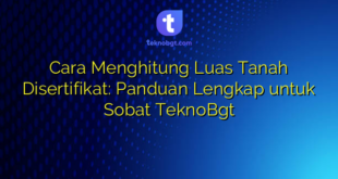 Cara Menghitung Luas Tanah Disertifikat: Panduan Lengkap untuk Sobat TeknoBgt