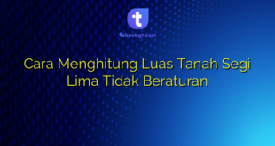 Cara Menghitung Luas Tanah Segi Lima Tidak Beraturan