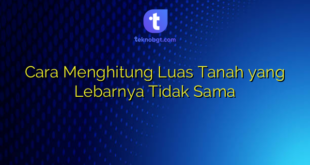 Cara Menghitung Luas Tanah yang Lebarnya Tidak Sama