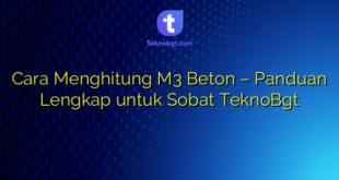 Cara Menghitung M3 Beton – Panduan Lengkap untuk Sobat TeknoBgt