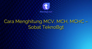 Cara Menghitung MCV, MCH, MCHC – Sobat TeknoBgt