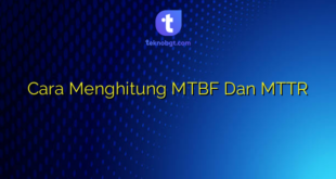 Cara Menghitung MTBF Dan MTTR