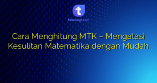 Cara Menghitung MTK – Mengatasi Kesulitan Matematika dengan Mudah