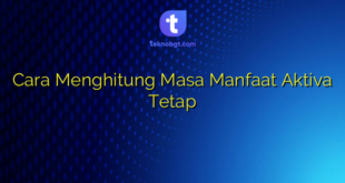 Cara Menghitung Masa Manfaat Aktiva Tetap