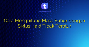 Cara Menghitung Masa Subur dengan Siklus Haid Tidak Teratur