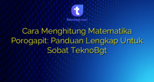 Cara Menghitung Matematika Porogapit: Panduan Lengkap Untuk Sobat TeknoBgt