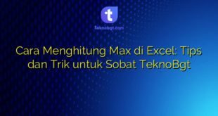 Cara Menghitung Max di Excel: Tips dan Trik untuk Sobat TeknoBgt