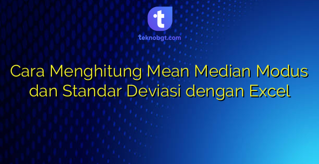 Cara Menghitung Mean Median Modus dan Standar Deviasi dengan Excel