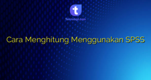 Cara Menghitung Menggunakan SPSS