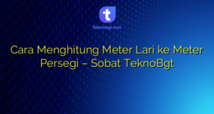 Cara Menghitung Meter Lari ke Meter Persegi – Sobat TeknoBgt