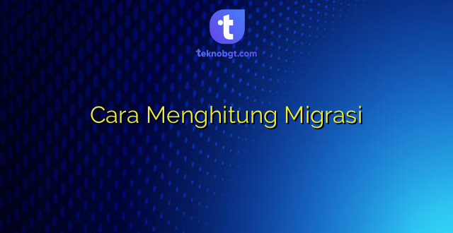 Cara Menghitung Migrasi