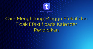 Cara Menghitung Minggu Efektif dan Tidak Efektif pada Kalender Pendidikan