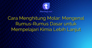 Cara Menghitung Molar: Mengenal Rumus-Rumus Dasar untuk Mempelajari Kimia Lebih Lanjut