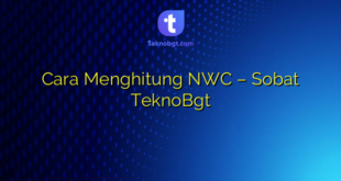Cara Menghitung NWC – Sobat TeknoBgt