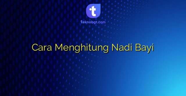 Cara Menghitung Nadi Bayi