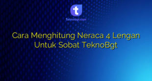 Cara Menghitung Neraca 4 Lengan Untuk Sobat TeknoBgt