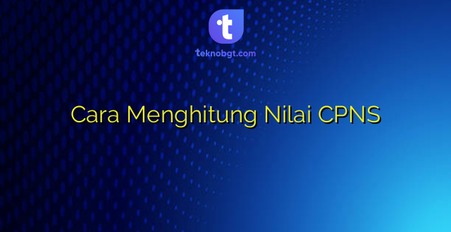 Cara Menghitung Nilai CPNS