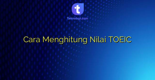 Cara Menghitung Nilai TOEIC