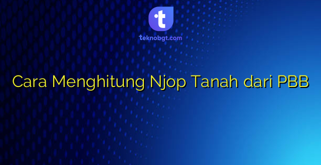 Cara Menghitung Njop Tanah dari PBB